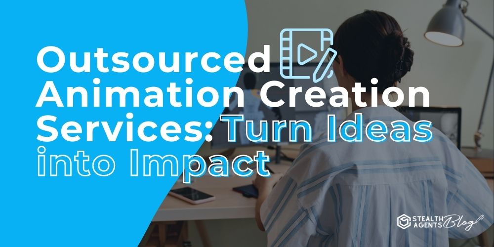 Outsourced Animation Creation Services: Turn Ideas into Impact