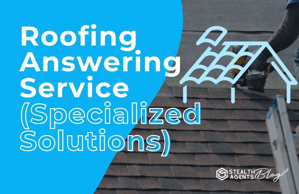 Roofing Answering Service (Specialized Solutions)