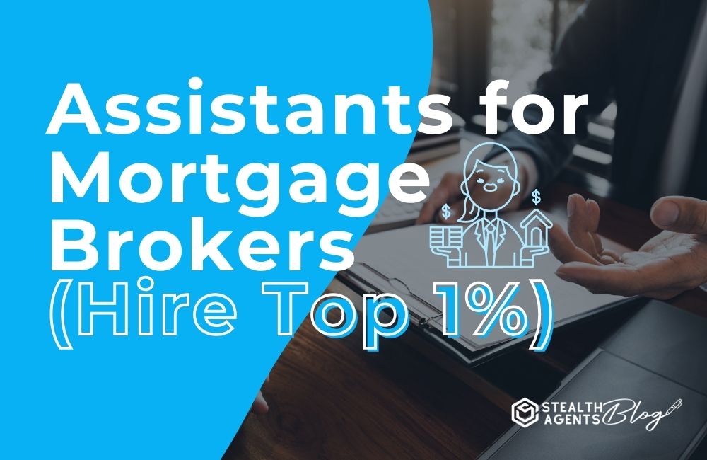 Assistants for Mortgage Brokers (Hire Top 1%)