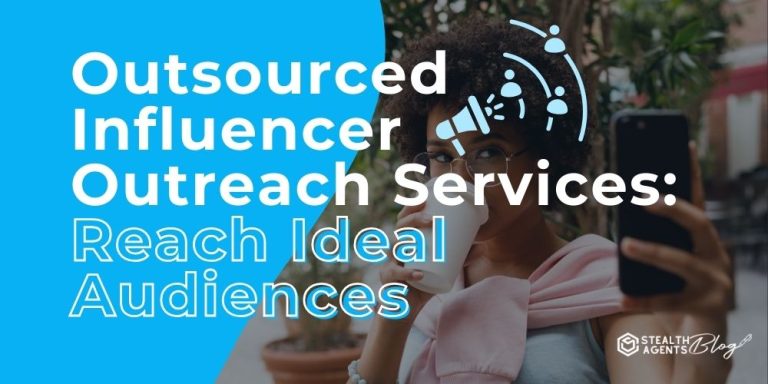 Outsourced Influencer Outreach Services: Reach Ideal Audiences