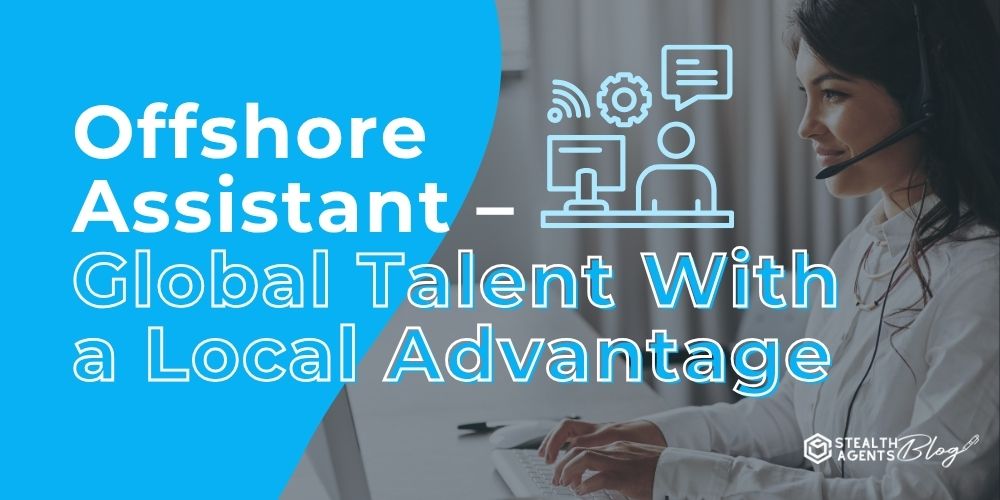 Offshore Assistant – Global Talent With a Local Advantage