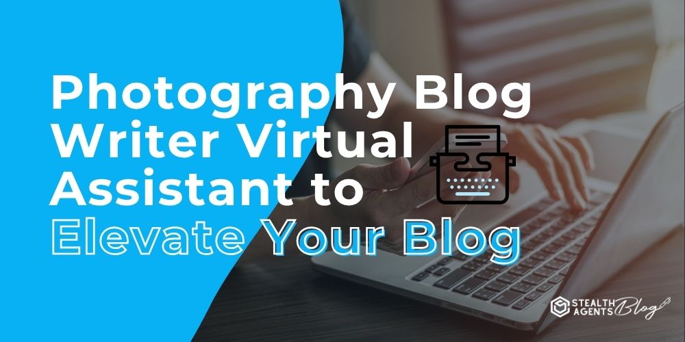 Photography Blog Writer Virtual Assistant to Elevate Your Blog