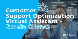 Customer Support Optimization Virtual Assistant - Retain Clients