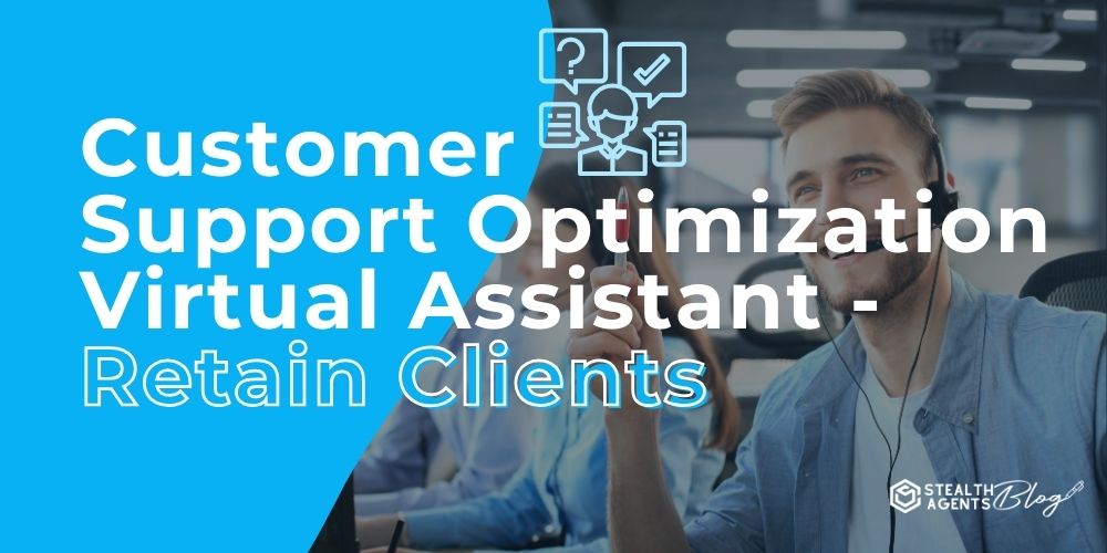 Customer Support Optimization Virtual Assistant - Retain Clients