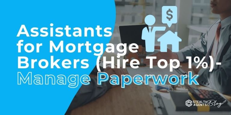 Assistants for Mortgage Brokers (Hire Top 1%)- Manage Paperwork