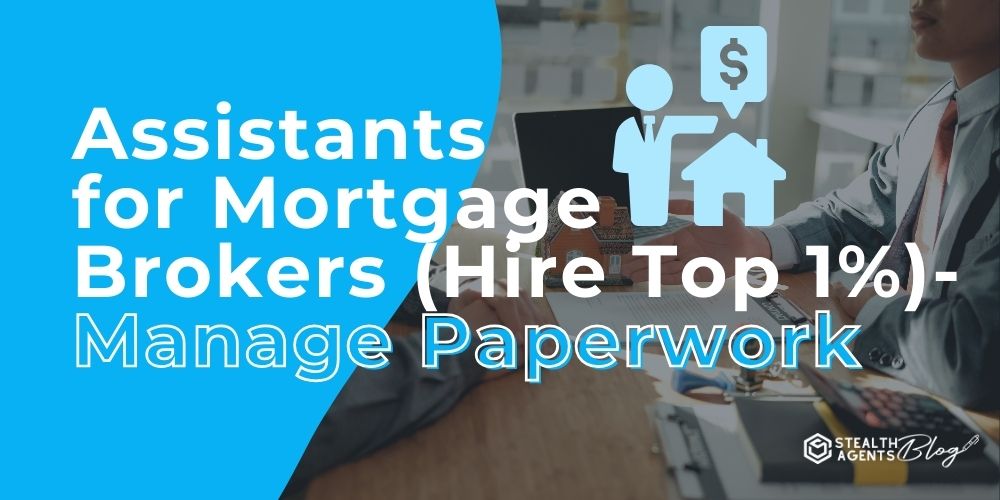 Assistants for Mortgage Brokers (Hire Top 1%)- Manage Paperwork