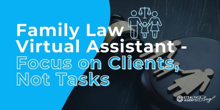 Family Law Virtual Assistant - Focus on Clients, Not Tasks