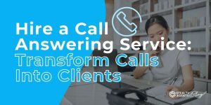 Hire a Call Answering Service: Transform Calls Into Clients