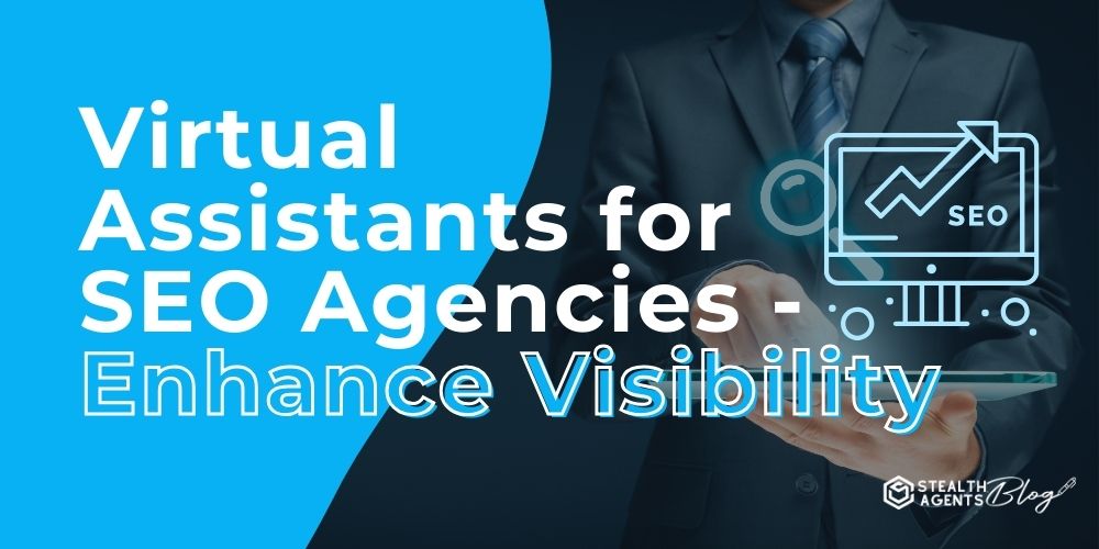 Virtual Assistants for SEO Agencies - Enhance Visibility