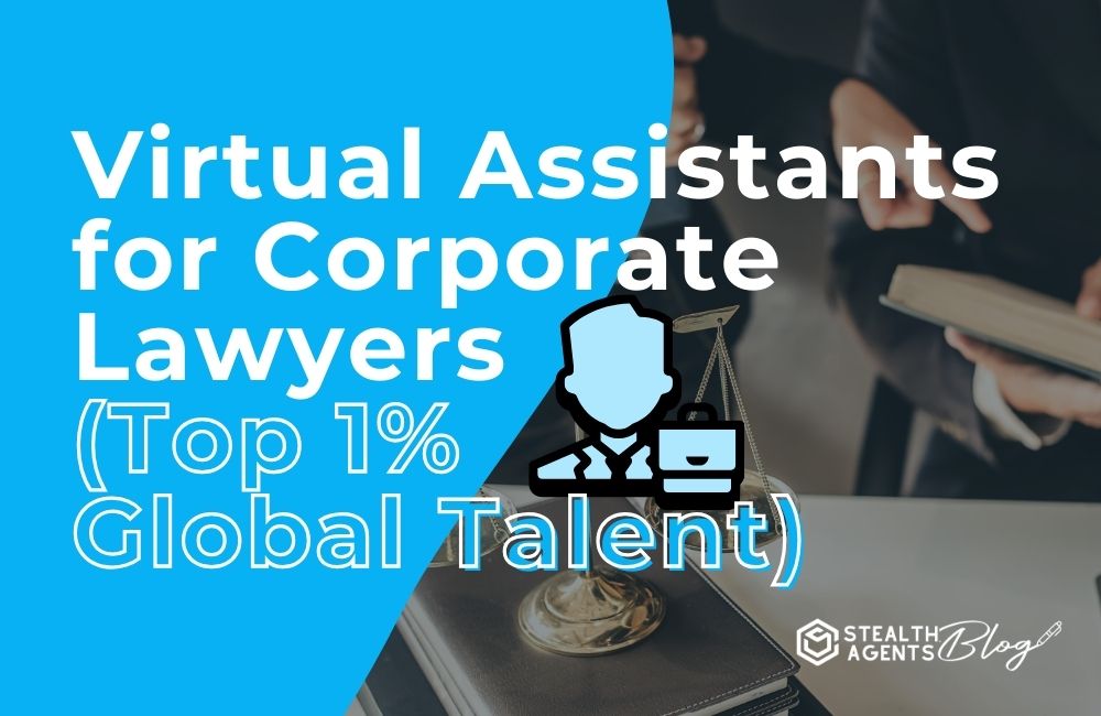 Virtual Assistants for Corporate Lawyers (Top 1% Global Talent)