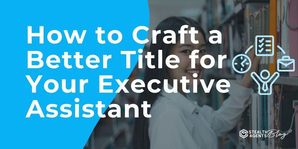 How to Craft a Better Title for Your Executive Assistant