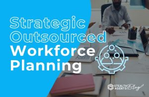 Strategic Outsourced Workforce Planning