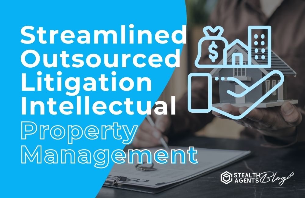 Streamlined Outsourced Litigation Intellectual Property Management