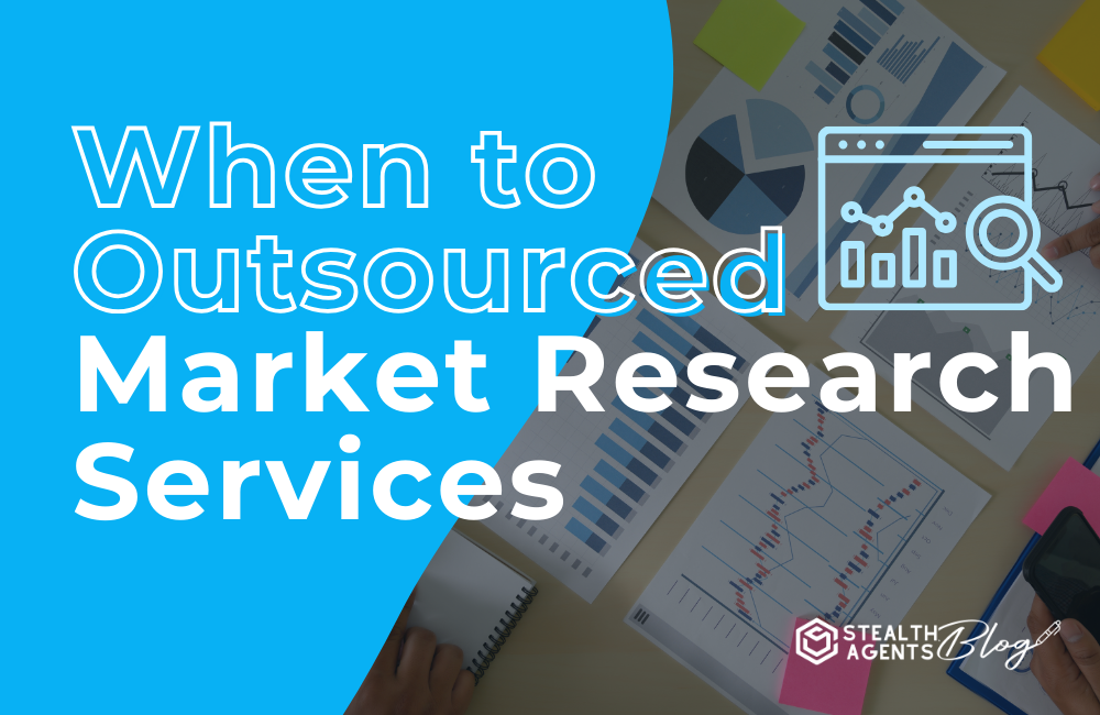 When to Outsourced Market Research Services