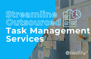 Streamline Outsourced Task Management Services