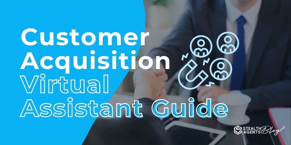 Customer Acquisition Virtual Assistant Guide