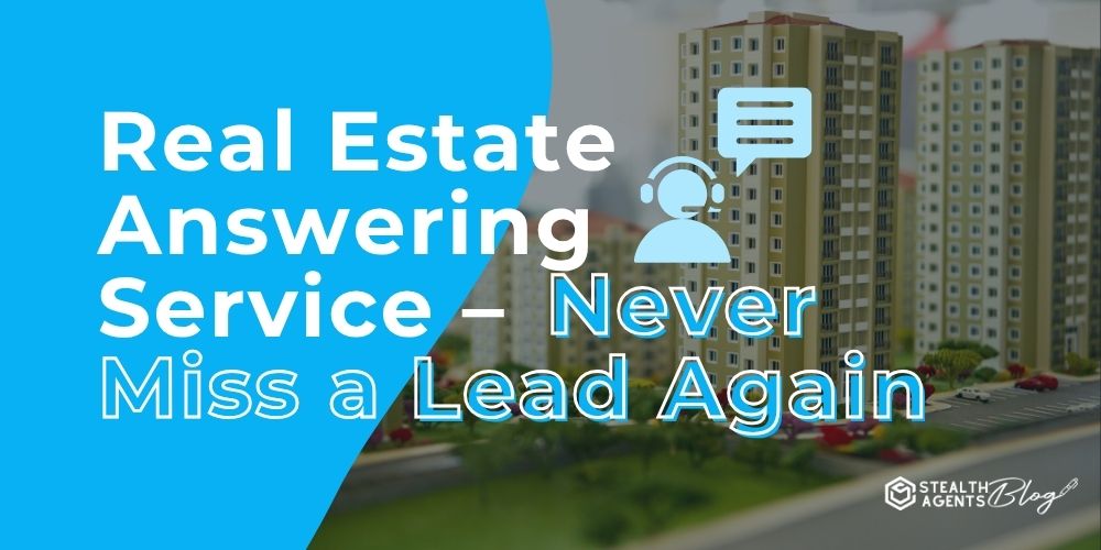 Real Estate Answering Service – Never Miss a Lead Again