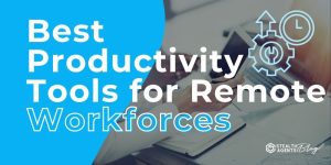 Best Productivity Tools for Remote Workforces