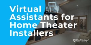 Virtual Assistants for Home Theater Installers