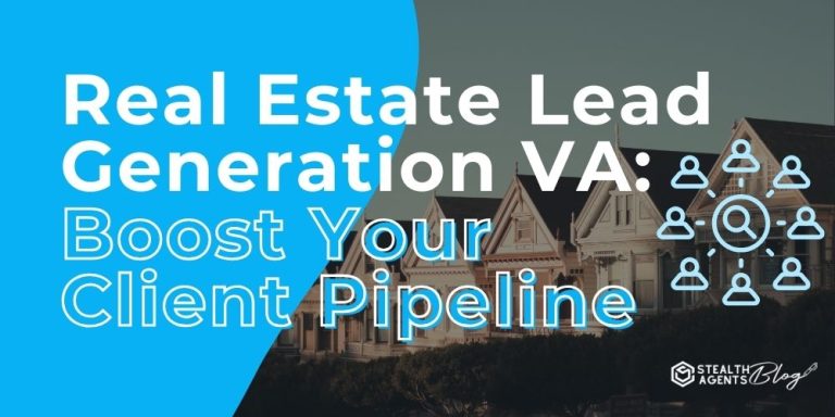 Real Estate Lead Generation VA: Boost Your Client Pipeline