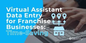 Virtual Assistant Data Entry for Franchise Businesses: Time-Saving