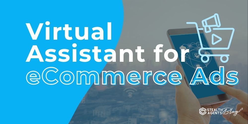 Virtual Assistant for eCommerce Ads