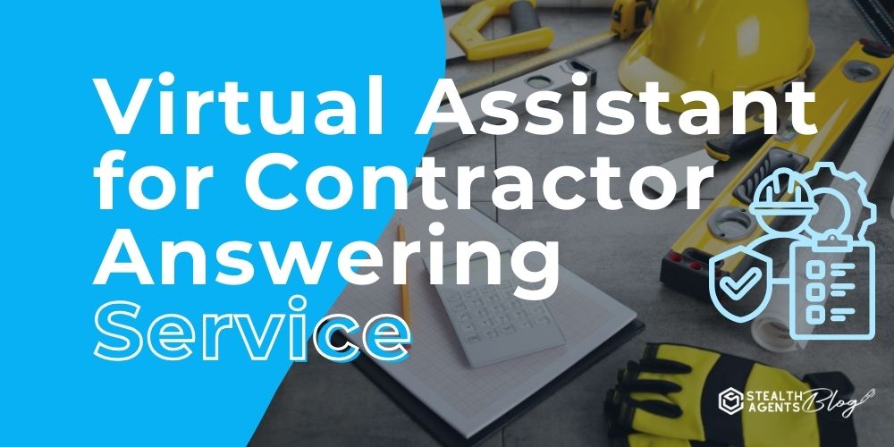 Virtual Assistant for Contractor Answering Service