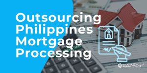 Outsourcing Philippines Mortgage Processing