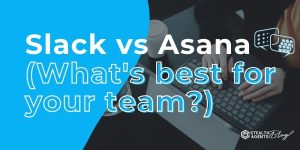 Slack vs Asana (What's best for your team?)