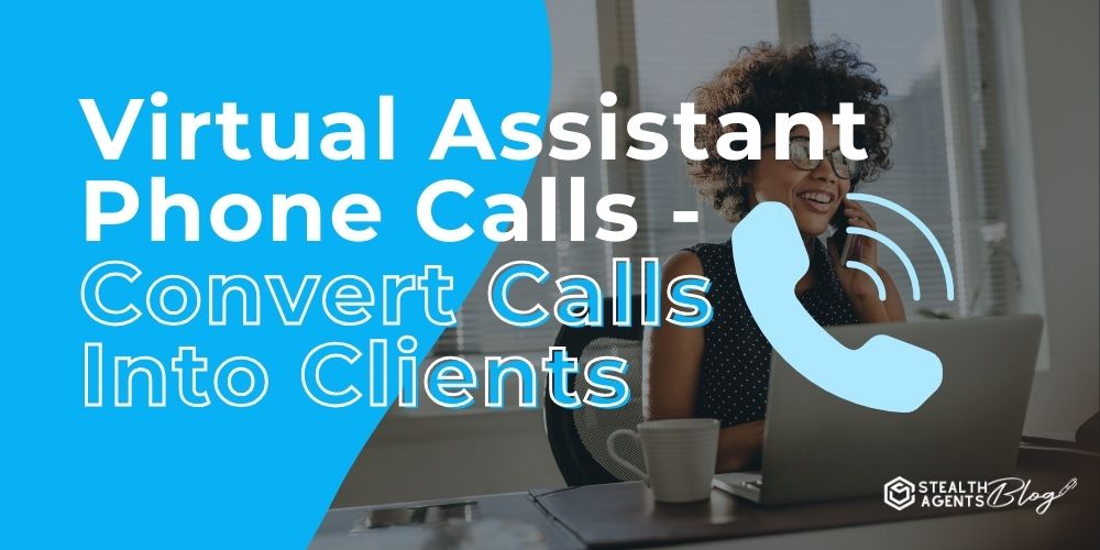 Virtual Assistant Phone Calls - Convert Calls Into Clients