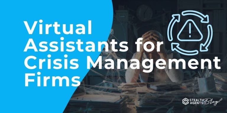 Virtual Assistants for Crisis Management Firms