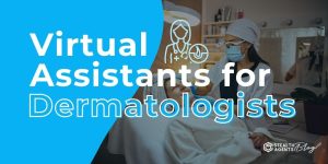 Virtual Assistants for Dermatologists