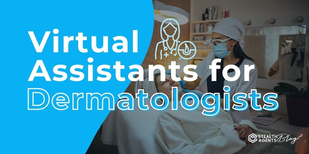 Virtual Assistants for Dermatologists