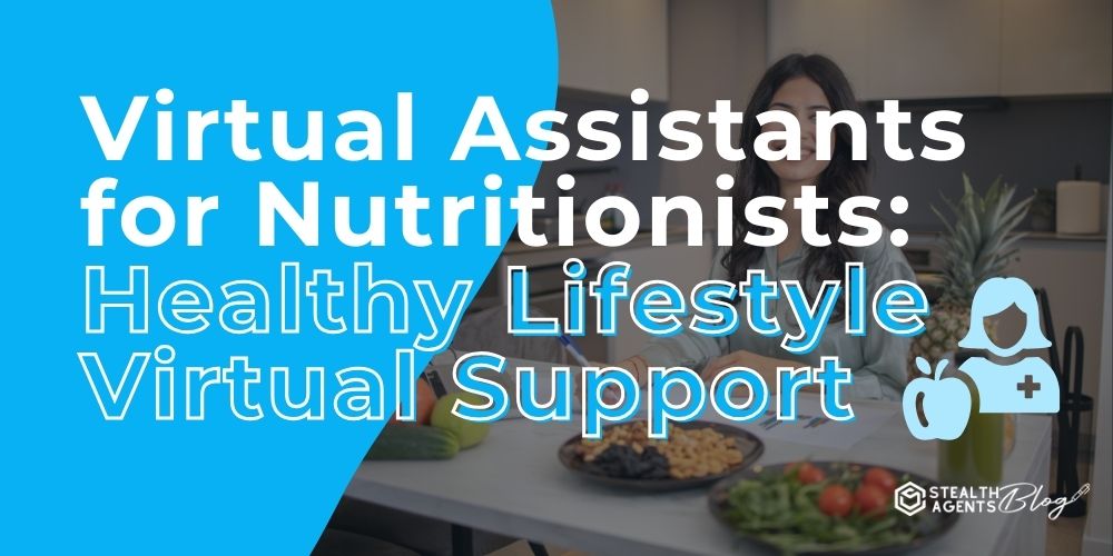 Virtual Assistants for Nutritionists: Healthy Lifestyle Virtual Support