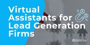 Virtual Assistants for Lead Generation Firms