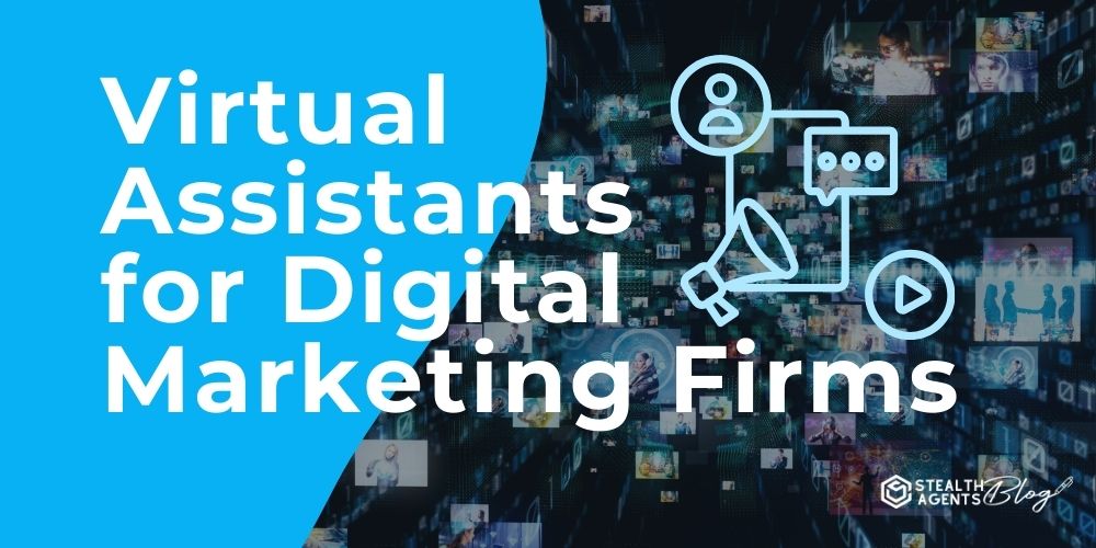 Virtual Assistants for Digital Marketing Firms