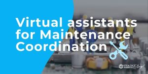 Virtual assistants for Maintenance Coordination