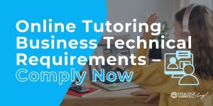 Online Tutoring Business Technical Requirements - Comply Now