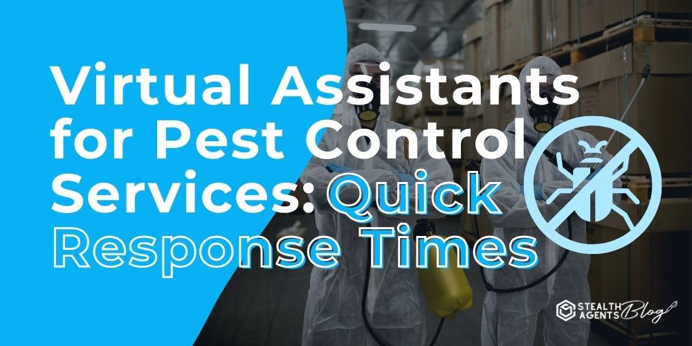 Virtual Assistants for Pest Control Services: Quick Response Times