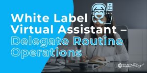 White Label Virtual Assistant - Delegate Routine Operations