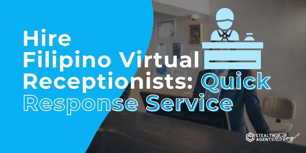 Hire Filipino Virtual Receptionists: Quick Response Service