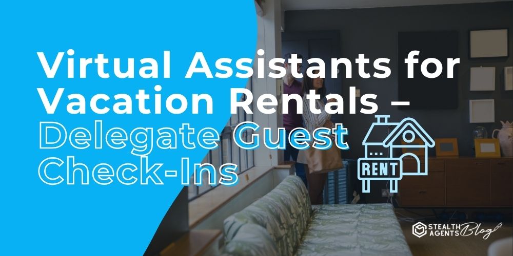 Virtual Assistants for Vacation Rentals - Delegate Guest Check-Ins