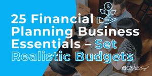 25 Financial Planning Business Essentials - Set Realistic Budgets