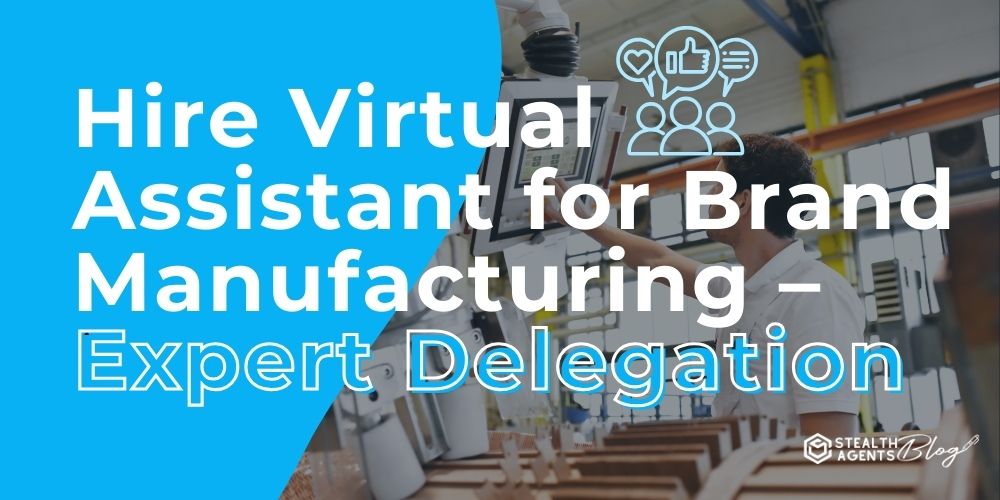 Hire Virtual Assistant for Brand Manufacturing - Expert Delegation