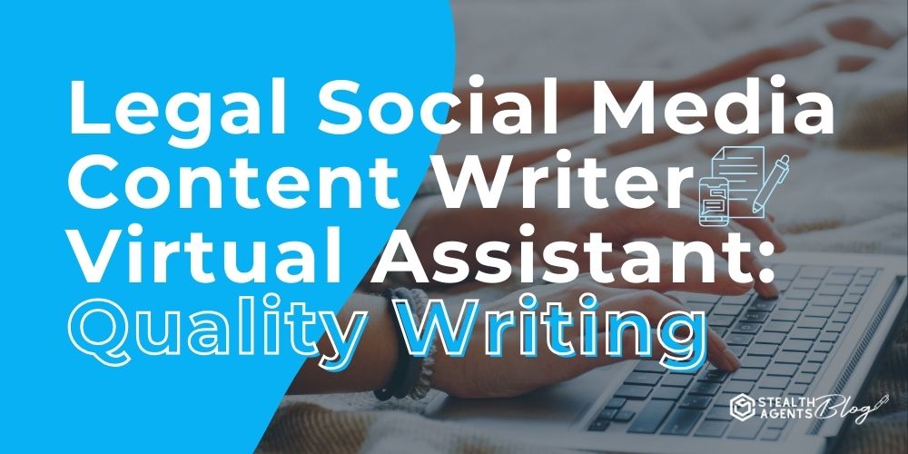 Legal Social Media Content Writer Virtual Assistant: Quality Writing