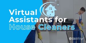 Virtual Assistants for House Cleaners