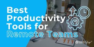 Best Productivity Tools for Remote Teams