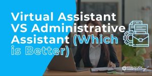 Virtual Assistant Vs Administrative Assistant (Which is Better)