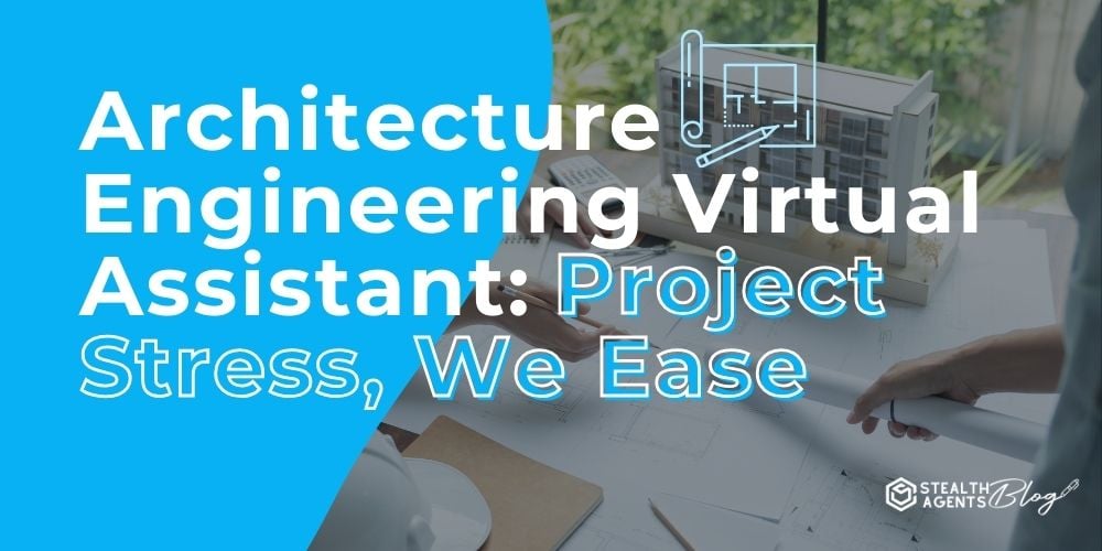 Architecture Engineering Virtual Assistant: Project Stress, We Ease