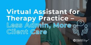 Virtual Assistant for Therapy Practice - Less Admin, More Client Care